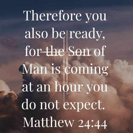 Scripture - Matthew 24:44