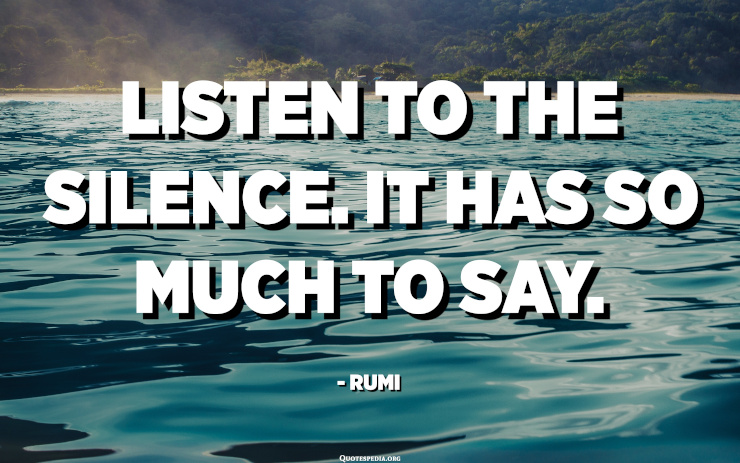 Picture of a lake with a quote from Rumi "Listen to the silence, it has so much to say".
